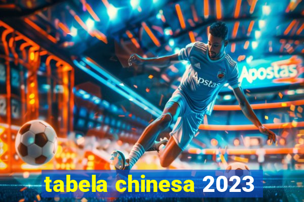 tabela chinesa 2023